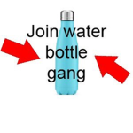 WaterBottle Gang