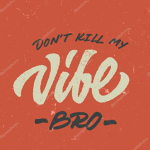 DontKillTheVibeBro