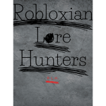 The R.L.H. [Robloxian Lore Hunters]