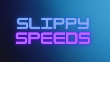 Slippy Speeds! [ALPHA]