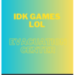 IDK GAMES LOL EVACUATION CENTER