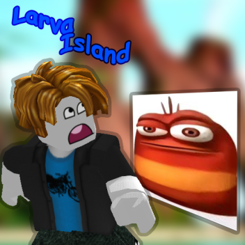 Larva Island!