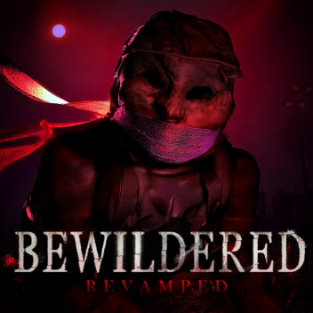 BEWILDERED [HORROR] [CH II REVAMP SOON!]