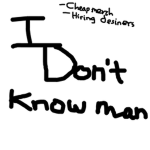 I don’t know man