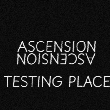 ASCENSION TESTING PLACE