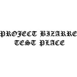 Project Bizarre Test Place