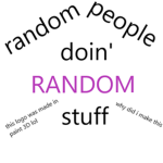 random people doin' random stuff