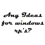 Any Idea's for My Windows Roleplays?