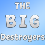 The BIG Destroyers