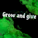 Grow and give