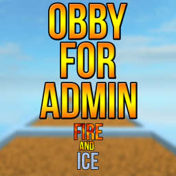 Easy Obby For Admin! [FIRE VS ICE EDITION!]