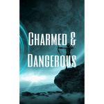 *•~Charmed and Dangerous~•*