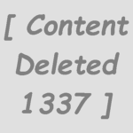 [ Content Deleted 1337 ]