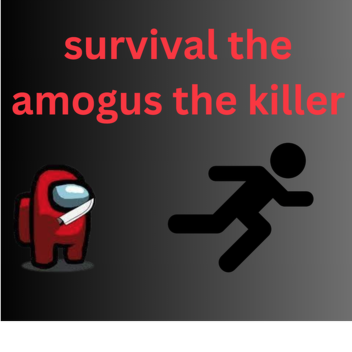 SURVIVAL THE AMOGUS THE KILLER (UPDATE 7.1)