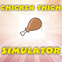 🍗 ⭐Chicken Thigh Simulator⭐ 🍗