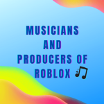 Musicians and Producers of Roblox