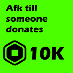 Afk until someone donates 10K