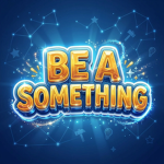 Be a Something