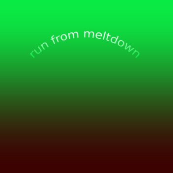 Run From Meltdown
