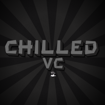 Chilled VC  🔊  