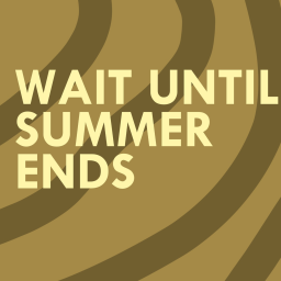 Wait Until Summer Ends