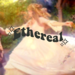 *• Ethereal •*