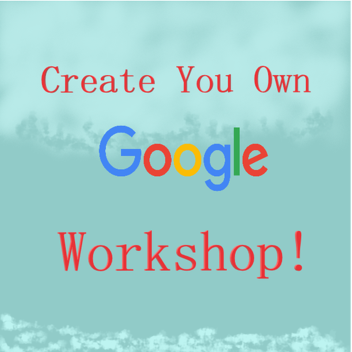 Build your own google workshop tycoon!