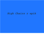high chairs r epik