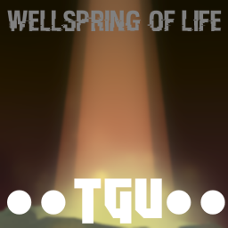 ●●TGU●● The Wellspring of Life