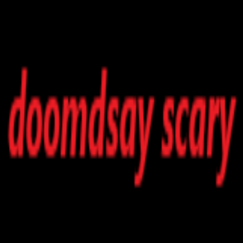 doomday SCARYYY [2.0 UPDATE]