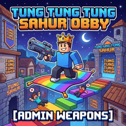 Tung Tung Tung Sahur Obby (ADMIN WEAPONS)