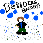 Building Bacons!