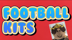 FOOTBALL KITS!!