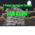 2 Player Business Tycoon Fan Club
