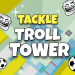 [⚽] Tackle Troll Tower 