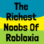 Richest Noobs Of Robloxia