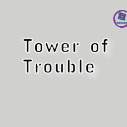 Tower of Trouble