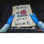 Gaaaaaaaaryy please come home