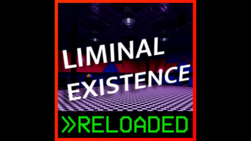 Liminal Existence: RELOADED