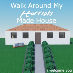 Walk Around My Horribly Made House