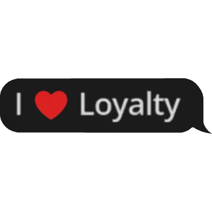 I Love Loyalty Text Bubble Roblox Item Rolimon S NoFilter