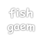 fish gaem