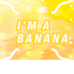 im a banana