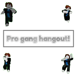 Pro Gang Hangout