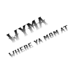 [WYMA] WHERE YA MOM AT