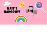 Kait's Hangouts
