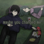 maybe you changed me