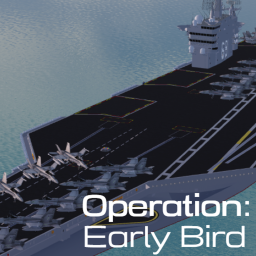 Operation: Early Bird [Pre-Alpha]
