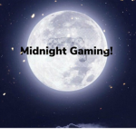 Midnight Gaming!