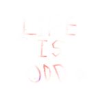 Life is odd
